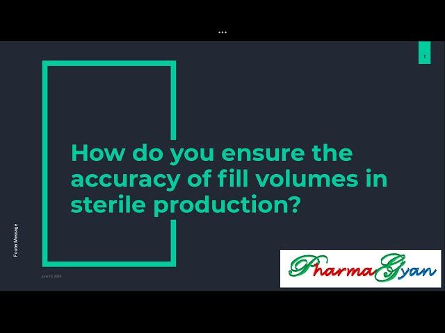 How do you ensure the accuracy of fill volumes in sterile production?