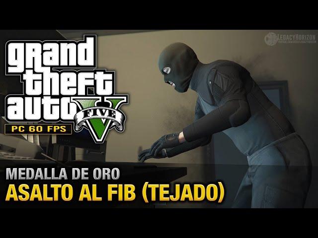 GTA 5 PC - Misión #68 - Asalto al FIB [Tejado] (Oro/100% - 1080p 60fps)