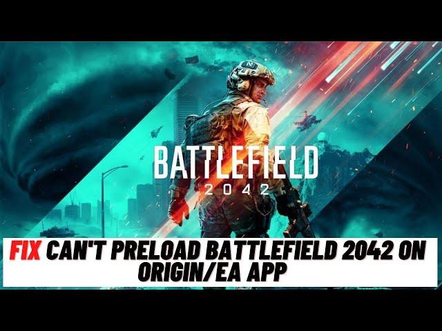 How to Fix Fix Can't Preload Battlefield 2042 On Origin/EA App There's A Problem With Your Download