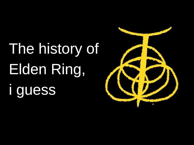 the history of Elden Ring, i guess