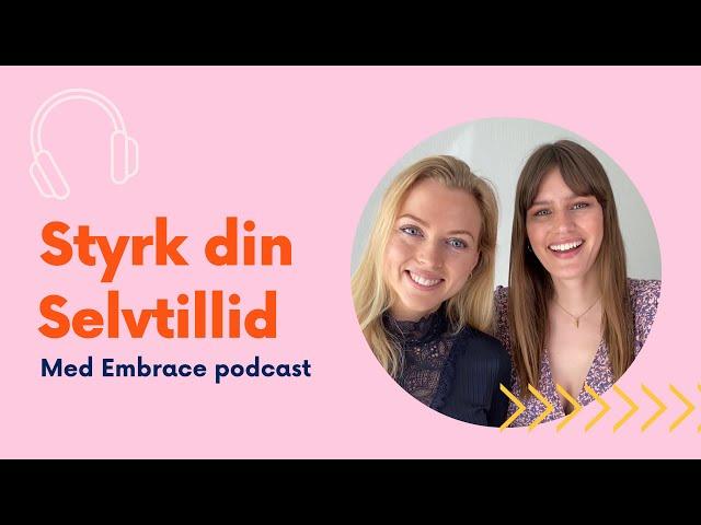 Få mere selvtillid // Embrace podcast