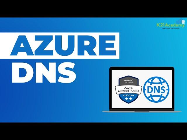 Azure DNS Tutorial | Azure Fundamentals | Azure for Beginners 2023 | AZ-104 Exam | K21Academy