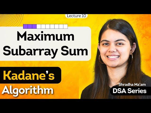 Kadane's Algorithm | Maximum Subarray Sum | DSA Series by Shradha Ma'am