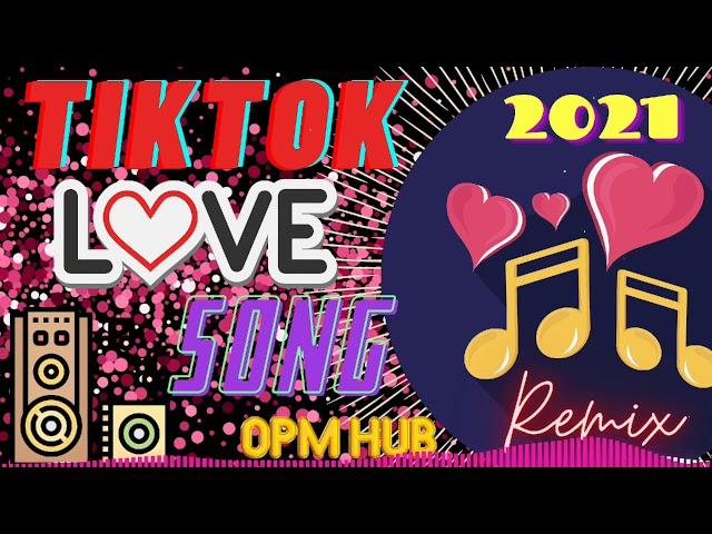OPM HUB LATEST TIKTOK LOVE SONG REMIX 2021