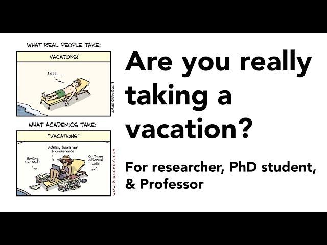 Are you really taking a vacation? For Researcher, PhD Student, & Professor