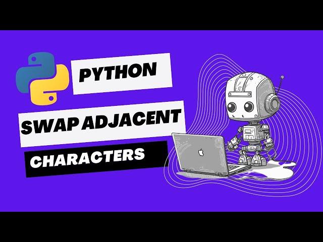 Swap Adjacent Characters in String | Python Tutorial