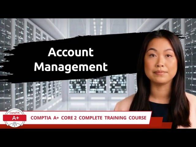 CompTIA A+ Core 2 (220-1102) | Account Management | Exam Objective 2.6 | Course Training Video