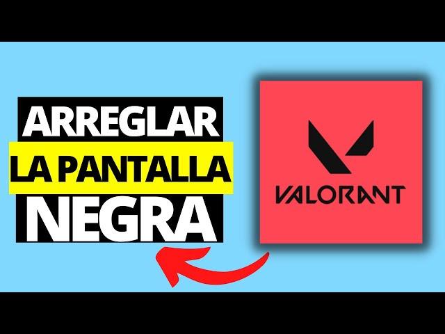 Cómo Solucionar Problemas de Inicio y Pantalla Negra Valorant - Windows