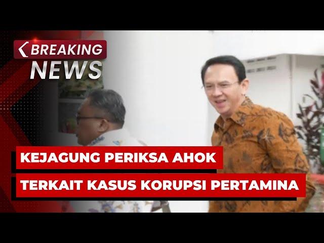 BREAKING NEWS - Kejagung Periksa Ahok Terkait Kasus Korupsi Pertamina