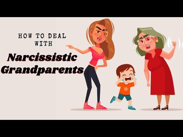 How To Deal With Narcissistic Grandparents - Narcissistic Grandparents Signs