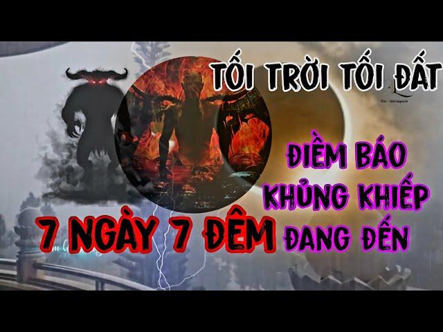 điềm báo dữ khủng khiếp đang đến 7 ngày 7 đêm tối trời tối đất chưa từng có | tâm linh huyền bí