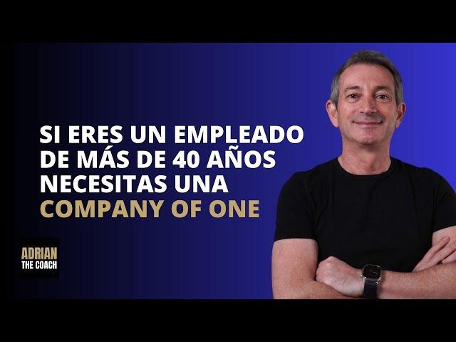 Si eres 40+, necesitas una Company of One si o si 