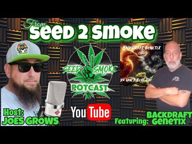 Seed 2 Smoke Ep. 10: Backdraft Genetix on Cannabis, Community, and Cultivation