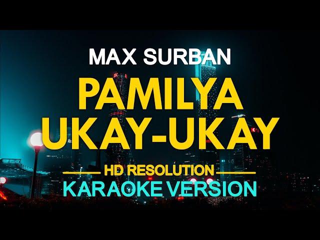 PAMILYA UKAY UKAY - Max Surban (KARAOKE Version)