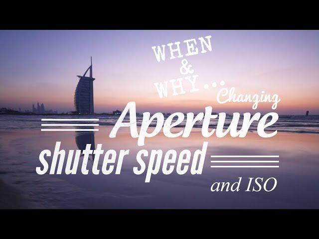 Changing Aperture, Shutter speed and ISO....when and why