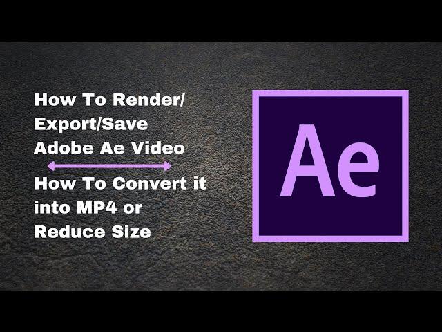How To Render/Export in Adobe After Effects CC (2018) | Convert Rendered File to MP4 | 2021