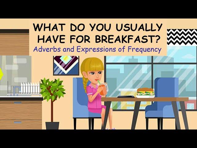 What Do You Usually Have for Breakfast? - Adverbs and Expressions of Frequency