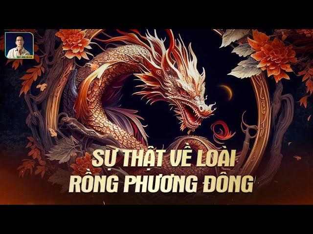 RỒNG PHƯƠNG ĐÔNG: HUYỀN THOẠI VÀ SỰ THẬT