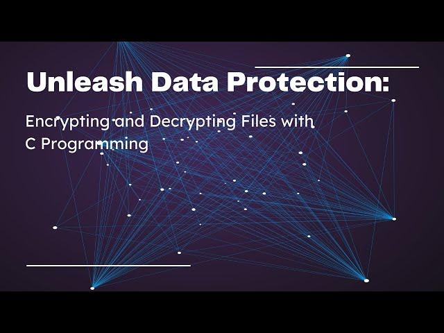 Unleash Data Protection:  Encrypting and Decrypting with C Programming