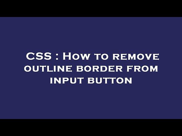 CSS : How to remove outline border from input button