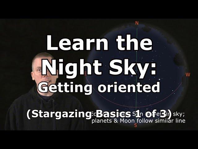 Getting oriented to better learn the night sky: Stargazing Basics 1 of 3