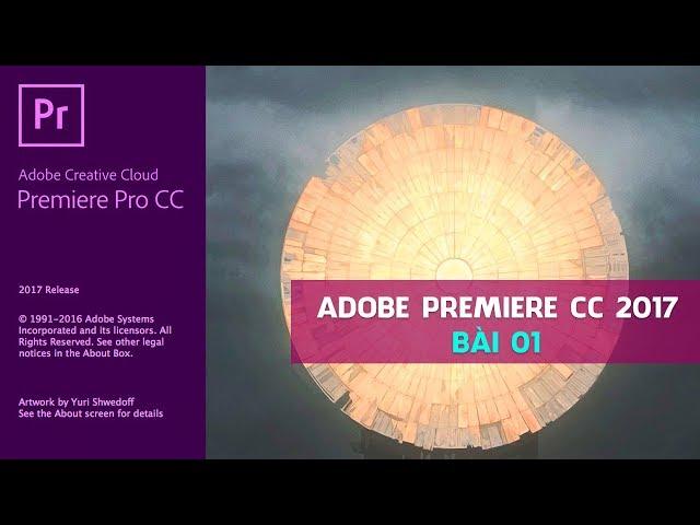 Series Hướng Dẫn Adobe Premiere CC 2017 Từ Cơ Bản Đến Nâng Cao - Bài 01