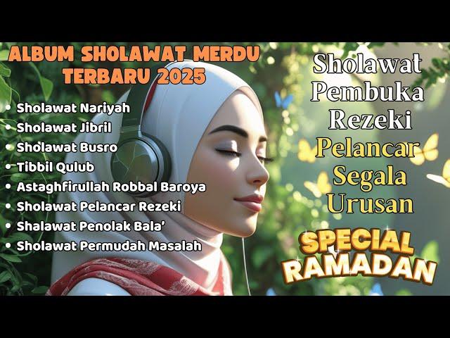 KUMPULAN SHOLAWAT VIRAL TERBARU SPESIAL RAMADHAN 2025 | SHOLAWAT JIBRIL PEMBUKA REJEKI