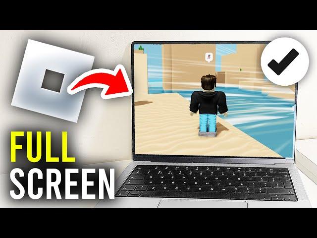 How To Make Your Roblox Full Screen - Full Guide