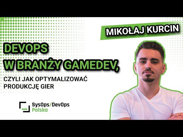 [#507] DevOps w branży GameDev, czyli jak optymalizować produkcję gier - Mikołaj Kurcin