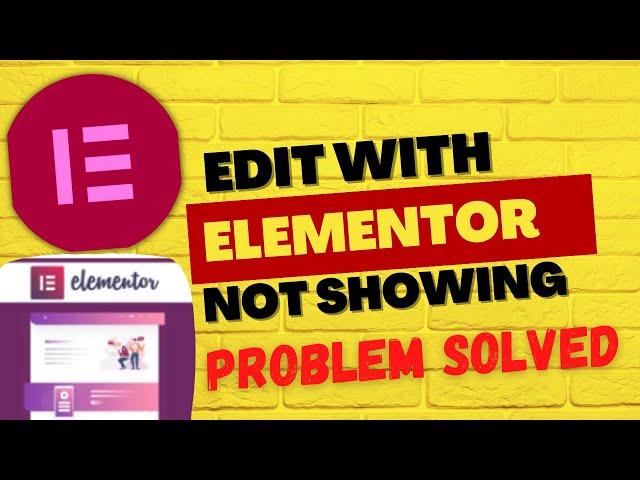 Edit With Elementor Not Showing In WordPress -Problem Solved