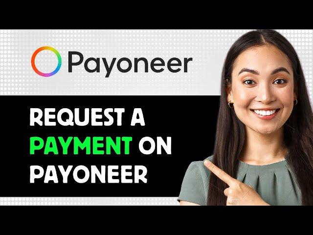 How To Request A Payment On Payoneer 2025 (Step By Step Guide)