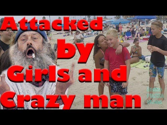 ATTACKED BY GIRLS AND CRAZY MAN AT BEACH