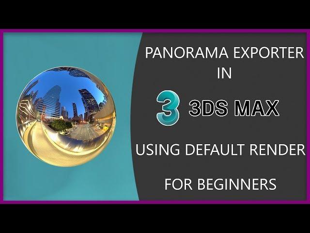 Panorama Exporter in 3Ds Max | For Beginners.