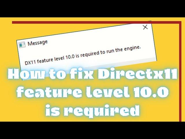 dx11 feature level 10.0 is required to run the engine error fix