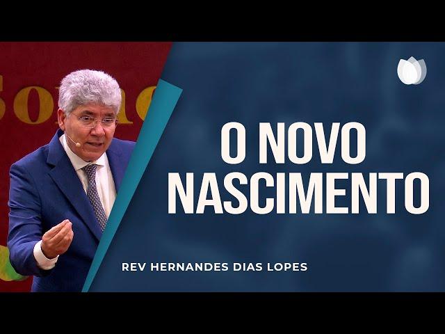 O Novo Nascimento | Reverendo Hernandes Dias Lopes | IPP