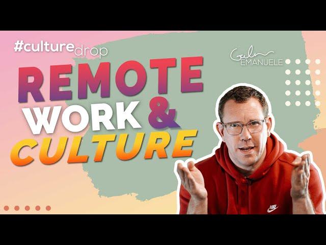 Do's and Don'ts of Remote Work and Culture | #culturedrop | Galen Emanuele