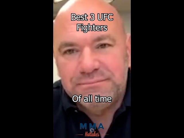 Dana White Names his Top 3 MMA Fighters of All Time