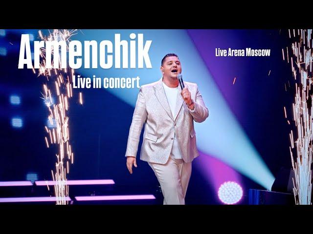 Armenchik Live in Concert 2024 "Live Arena Moscow"