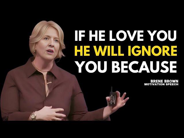 ''IF HE LOVE YOU HE WILL IGNORE YOU BECAUSE | BRENE BROWN | Best Motivational Speech