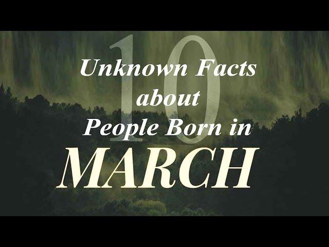 10 Unknown Facts about People born in March | Do You Know?