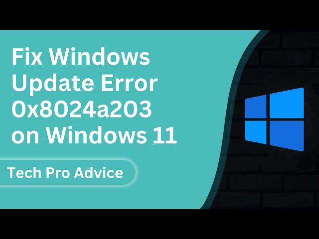 How To Fix Windows Update Error 0x8024a203 on Windows 11