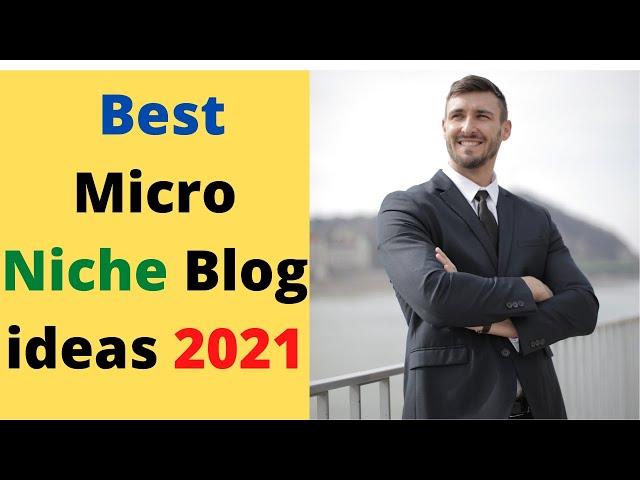 Best Micro Niche Blog ideas 2021.