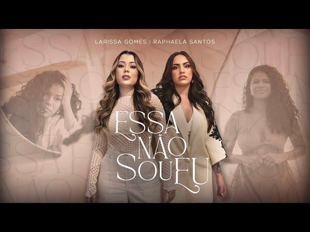 Larissa Gomes, Raphaela Santos - Essa Não Sou Eu (CLIPE OFICIAL)