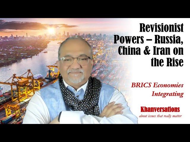 Revisionist Powers – Russia, China & Iran on the RiseBRICS Economies Integrating