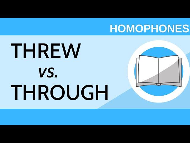 Threw vs. Through - Homophones