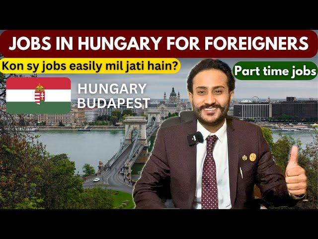 Which jobs are Available for Foreign Workers in Hungary 2025 | Student Jobs | Worker part time jobs.