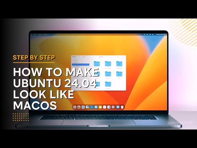HOW TO MAKE YOUR UBUNTU 24.04 LOOK LIKE MACOS - UBUNTU 24.04 CUSTOMIZATION SERIES