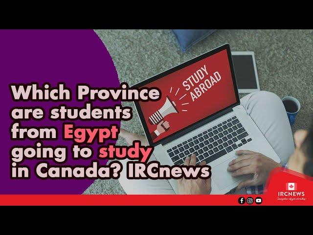 Which Province are students from Egypt going to study in Canada? IRCnews