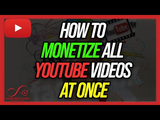 How To Monetize ALL YouTube Videos At Once