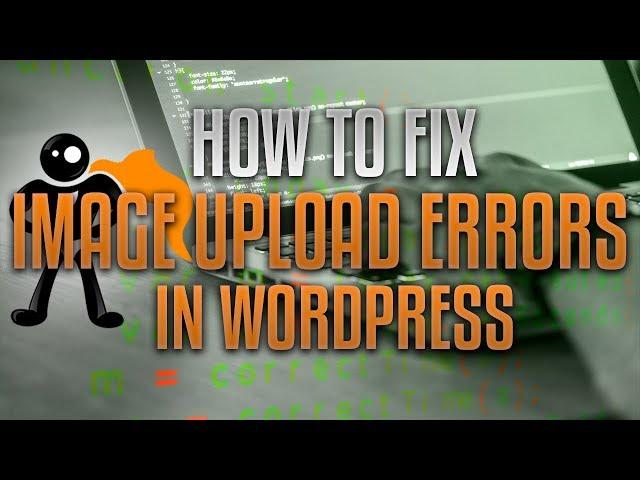 How To Fix Image Upload Errors In WordPress